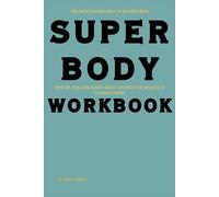 The Right Knowledge to Master from SUPER Body Workbook: How Dr. William Davis’s Ideas Can Help You Believe in Yourself More