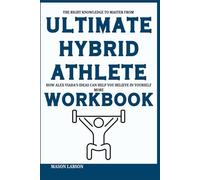 The Right Knowledge to Master from Ultimate Hybrid Athlete Workbook: How Alex Viada’s Ideas Can Help You Believe in Yourself More