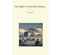 The Right of American Slavery (Classic Books)