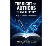 THE RIGHT OF AUTHORS TO USE AI FREELY: Why AI Is a Tool, Not an Author