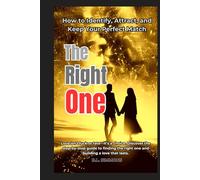 The Right One: How to Identify, Attract, and Keep Your Perfect Match
