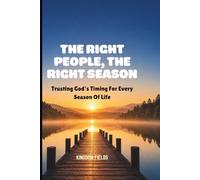 THE RIGHT PEOPLE, THE RIGHT SEASON: Trusting God's Timing for Every Season of Life: 16 (MADE NEW SERIES BY KINGDOM FIELDS)