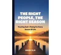 THE RIGHT PEOPLE, THE RIGHT SEASON: Trusting God's Timing for Every Season of Life (MADE NEW SERIES BY KINGDOM FIELDS)