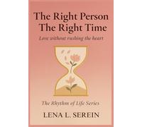 The Right Person, The Right Time: Love without rushing the heart