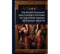 The Right Plesaunt And Goodly Historie Of The Foure Sonnes Of Aymon, Issue 44