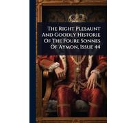 The Right Plesaunt And Goodly Historie Of The Foure Sonnes Of Aymon, Issue 44