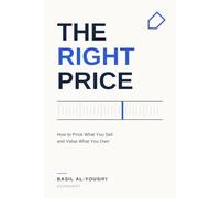 The Right Price: How to Price What You Sell and Value What You Own