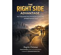 The Right Side Advantage: How Professionals Move from Income to Ownership and Build Financial Control