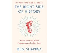 The Right Side of History: How Reason and Moral Purpose Made the West Great
