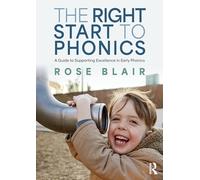 The Right Start to Phonics: A Guide to Supporting Excellence in Early Phonics