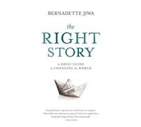 The Right Story: A brief guide to changing the world