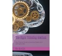 The Right Thinking Method: Your Practical Guide to Conscious Creation and Lasting Success