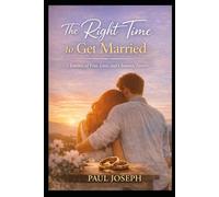The Right Time to Get Married: A Journey of Fear, Love, and Choosing Forever (Love, Timing & Truth)