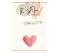 The Right Time will come: Inspirational Journal with Lined Pages - Teenage Problems - Depresion Little Help - Progress Book - Journal - New Job Notebook