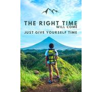 The Right Time will come: Inspirational Journal with Lined Pages - Teenage Problems - Depresion Little Help - Progress Book - Journal - New Job Notebook