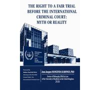 The Right to a Fair Trial before the International Criminal Court: Myth or Reality
