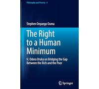 The Right to a Human Minimum: H. Odera Oruka on Bridging the Gap Between the Rich and the Poor: 4 (Philosophy and Poverty)