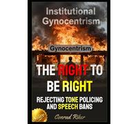 The Right To Be Right: Rejecting Tone Policing And Speech Bans (redpilled revolutionary civil rights for men (satire))