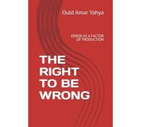 THE RIGHT TO BE WRONG: ERROR AS A FACTOR OF PRODUCTION