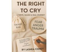 The Right to Cry: A Write, Smash & Heal Journey