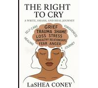 The Right to Cry: A Write, Smash & Heal Journey Guidebook