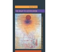 The Right to Justification: Elements of a Constructivist Theory of Justice: 46 (New Directions in Critical Theory)