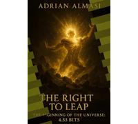 The Right to Leap - The Beginning of the Universe: 4.53 Bits: A New Informational Model of Cosmology Without Dark Matter or Dark Energy