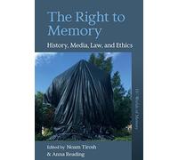 The Right to Memory: History, Media, Law, and Ethics: 10 (Worlds of Memory)