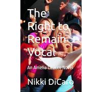The Right to Remain Vocal: An Amelia Ciracco Novel (Amelia Ciracco, so Much to Say and so Little Time)