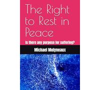 The Right to Rest in Peace: Is there any purpose for suffering?