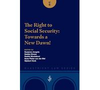 The Right to Social Security: Towards a New Dawn! (Maastricht Law Series, 6)