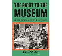 The Right to the Museum: Race, Gender and Power in New York City’s Art Museums, 1966-1976