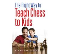The Right Way to Teach Chess to Kids