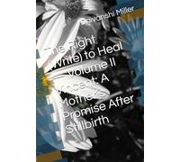 The Right (Write) to Heal - Volume II Vincent: A Mother’s Promise After Stillbirth (The Right (Write) to Heal - Volume I: Walking Forward While Healing from Loss)