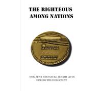 THE RIGHTEOUS AMONG NATIONS: NON-JEWS WHO SAVED JEWISH LIVES DURING THE HOLOCAUST (Jewish Library: History, Wisdom, and Heritage)