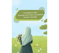 The Righteous Wife: Nurturing Love, Peace, and Spiritual Growth in Marriage