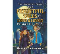 The Rightful Place: The Frightful Tales of Louis & Lovely Volume III