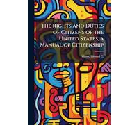 The Rights and Duties of Citizens of the United States; a Manual of Citizenship