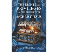 THE RIGHTS AND PRIVILEGES OF OUR REDEMPTION IN CHRIST JESUS