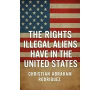 The Rights Illegal Aliens Have in the United States