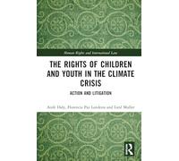 The Rights of Children and Youth in the Climate Crisis: Action and Litigation (Human Rights and International Law)