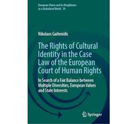 The Rights of Cultural Identity in the Case Law of the European Court of Human Rights: In Search of a Fair Balance between Multiple Diversities, ... and its Neighbours in a Globalized World, 36)