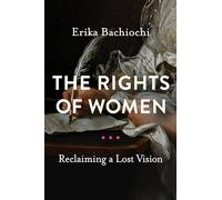 The Rights of Women: Reclaiming a Lost Vision (Catholic Ideas for a Secular World)
