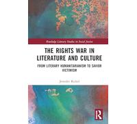 The Rights War in Literature and Culture: From Literary Humanitarianism to Savior Victimism (Routledge Literary Studies in Social Justice)