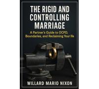 The Rigid and Controlling Marriage: A Partner's Guide to OCPD, Boundaries, and Reclaiming Your Life