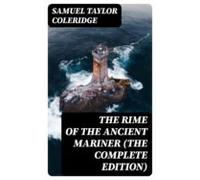The Rime Of The Ancient Mariner (the Complete Edition) (ebook)