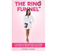 The Ring Funnel™: A 12-Month Dating Strategy for Women Who Want to Marry a High-Value Man