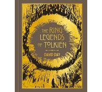 The Ring Legends of Tolkien: An Illustrated Exploration of Rings in Tolkien's World, and the Sources that Inspired his Work from Myth, Literature and History