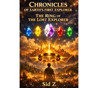 The Ring of the Lost Explorer: Chronicles of Earth’s First Explorer - Book I: 1