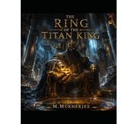 THE RING OF THE TITAN KING: An Epic Fantasy Adventure of Ancient Titans, Forgotten Kingdoms, Legendary Treasure, and Destiny
